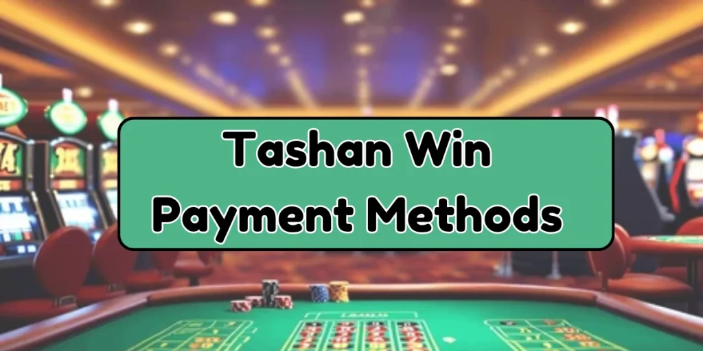 Tashan Win Payment Methods